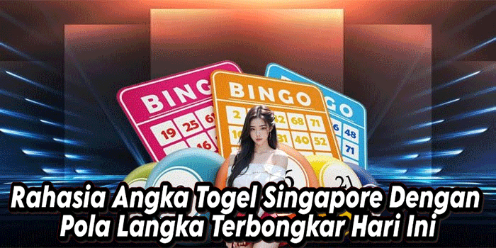 Rahasia Angka Togel Singapore Dengan Pola Langka Terbongkar Hari Ini