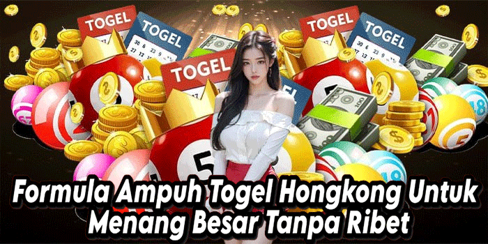 Formula Ampuh Togel Hongkong Untuk Menang Besar Tanpa Ribet
