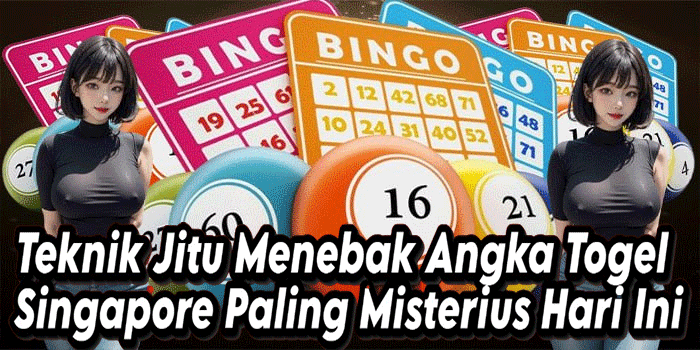Teknik Jitu Menebak Angka Togel Singapore Paling Misterius Hari Ini