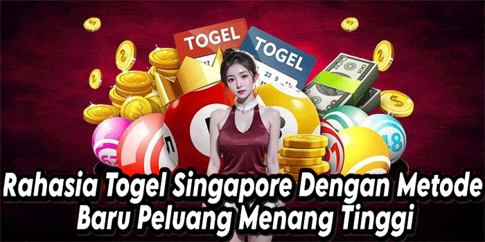 Rahasia Togel Singapore Dengan Metode Baru Peluang Menang Tinggi