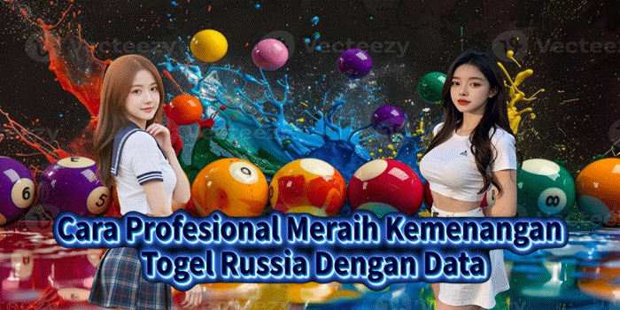 Cara Profesional Meraih Kemenangan Togel Russia Dengan Data