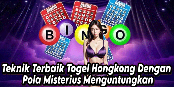 Teknik Terbaik Togel Hongkong Dengan Pola Misterius Menguntungkan