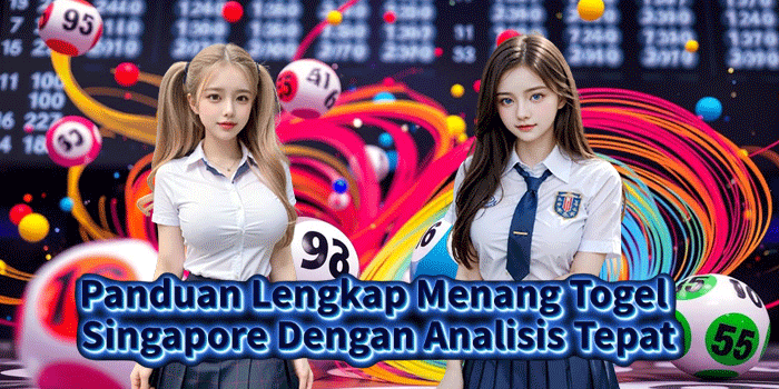 Panduan Lengkap Menang Togel Singapore Dengan Analisis Tepat