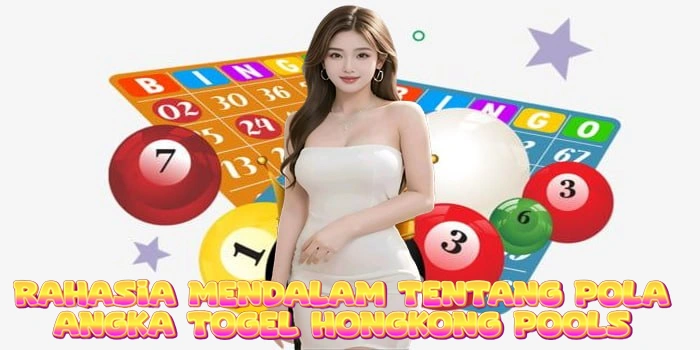 Rahasia Mendalam Tentang Pola Angka Togel Hongkong Pools