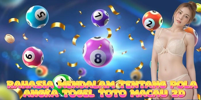 Rahasia Mendalam Tentang Pola Angka Togel Toto Macau 2D Rahasia Mendalam Tentang Pola Angka Togel Toto Macau 2D