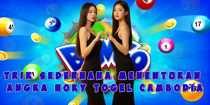 Trik Sederhana Menentukan Angka Hoky Togel Cambodia