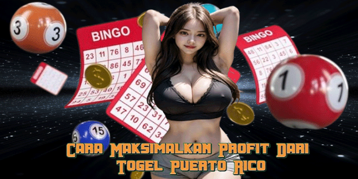 Cara Maksimalkan Profit Dari Togel Puerto Rico