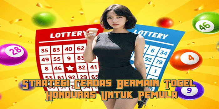 Strategi Cerdas Bermain Togel Honduras Untuk Pemula Strategi Cerdas Bermain Togel Honduras Untuk Pemula