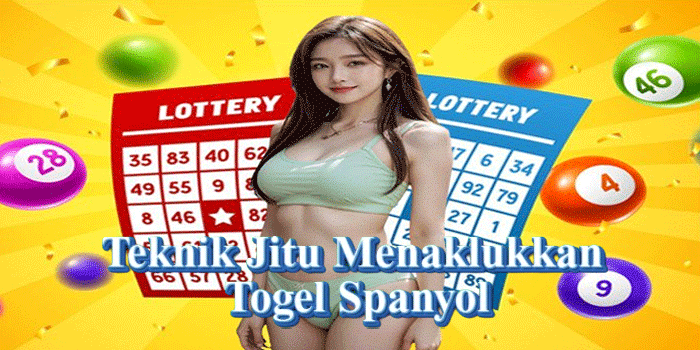Teknik Jitu Menaklukkan Togel Spanyol